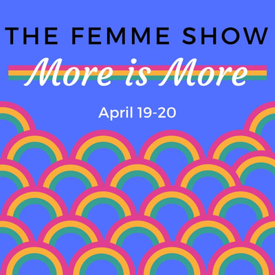 Logo reads "The Femme Show: More is More: April 19-20" on a blue background decorated with rainbows